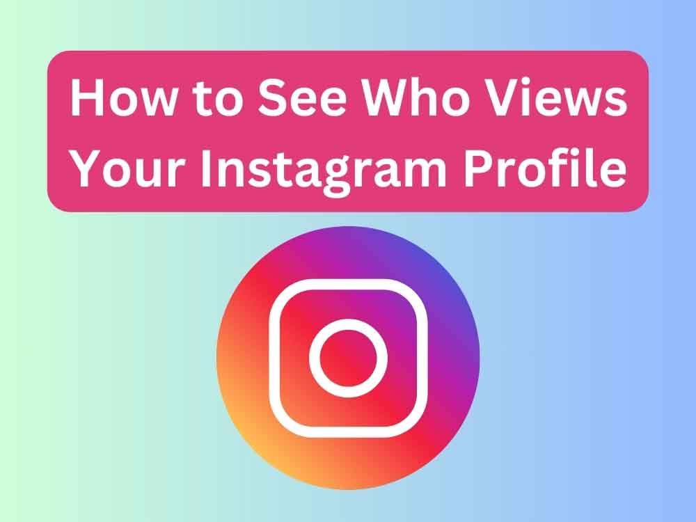 How to See Who Views Your Instagram Profile